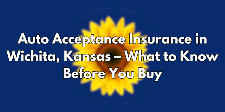 Auto Acceptance Insurance In Wichita, Kansas – What To Know Before You Buy