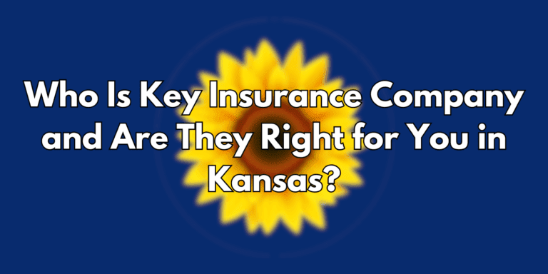 Who Is Key Insurance Company And Are They Right For You In Kansas?