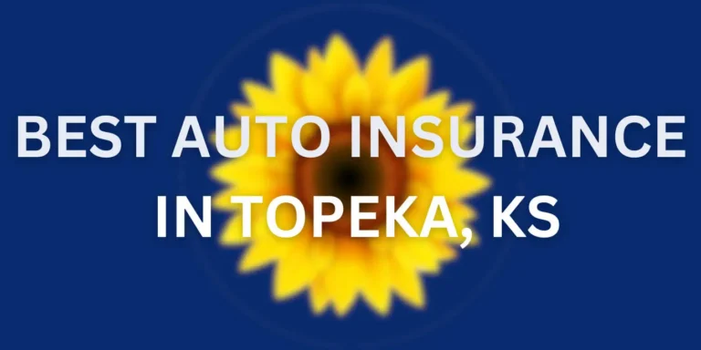 The Best Auto Insurance In Topeka, Ks